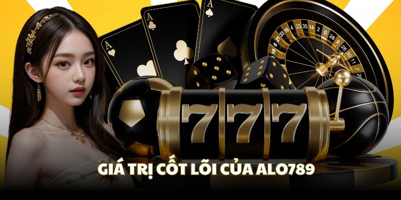 Giá trị cốt lõi gầy dựng nên thương hiệu Alo789