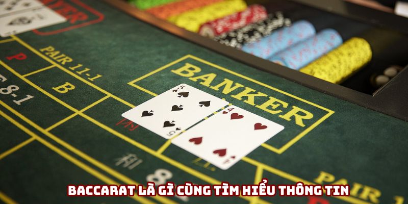Baccarat là gì cùng tìm hiểu thông tin