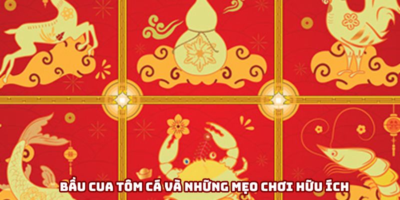 Bầu cua tôm cá và những mẹo chơi hữu ích