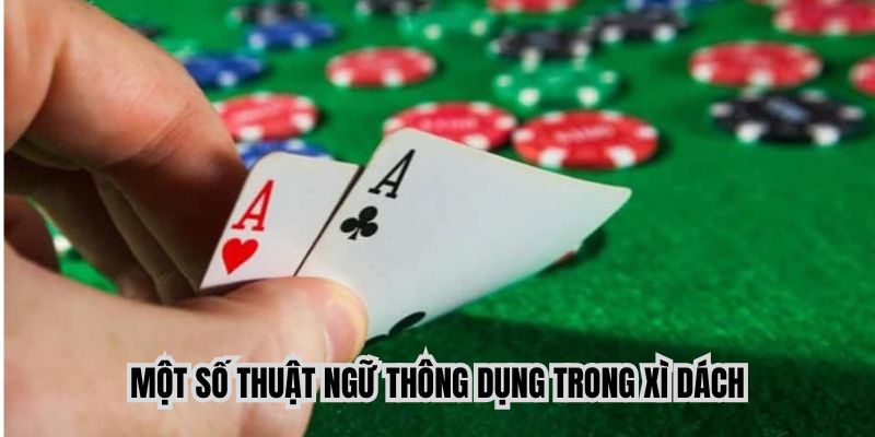 Các thuật ngữ cần nắm khi chơi blackjack