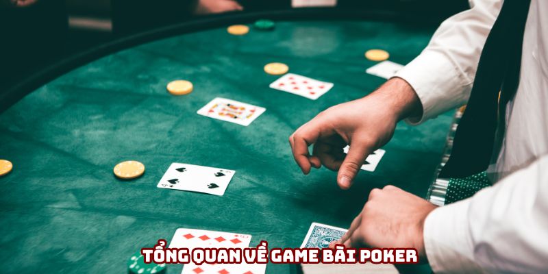 Tổng quan về game poker