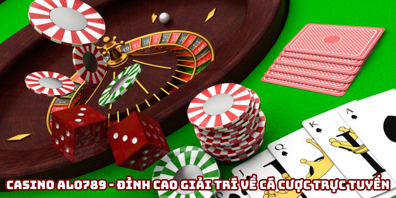 Casino Alo789 - Top 1 Nền Tảng Casino Online Đỉnh Cao Tại Châu Á