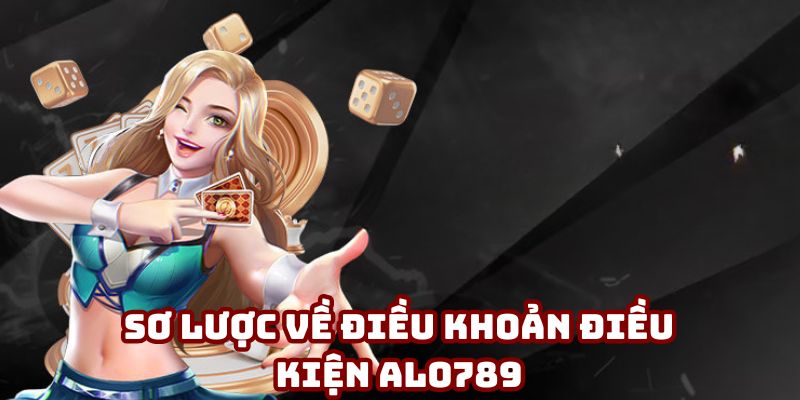 Đôi nét về Điều khoản điều kiện ALO789