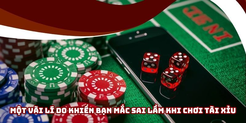 Một vài lý do khiến bạn mắc sai lầm khi chơi game tài xỉu