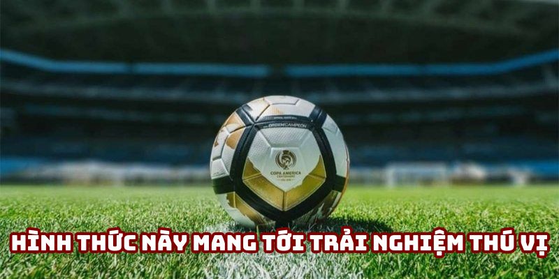 Hình thức này mang tới trải nghiệm thú vị