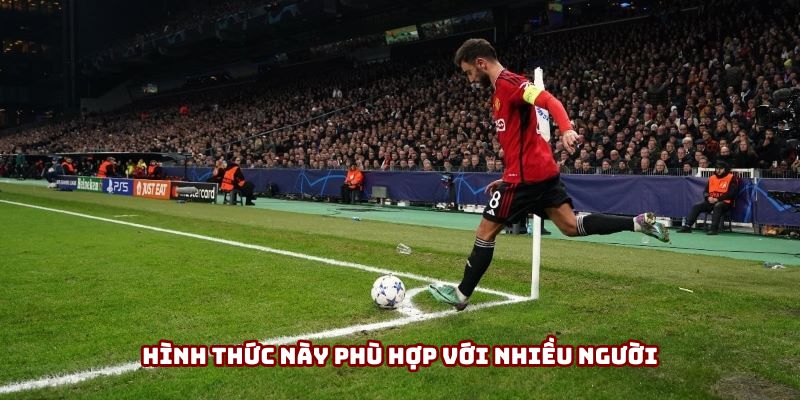Hình thức này phù hợp với nhiều người