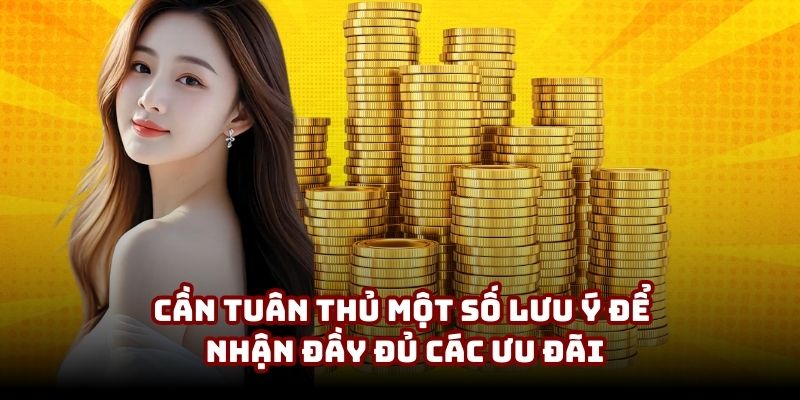 Cần tuân thủ một số lưu ý để nhận đầy đủ các ưu đãi