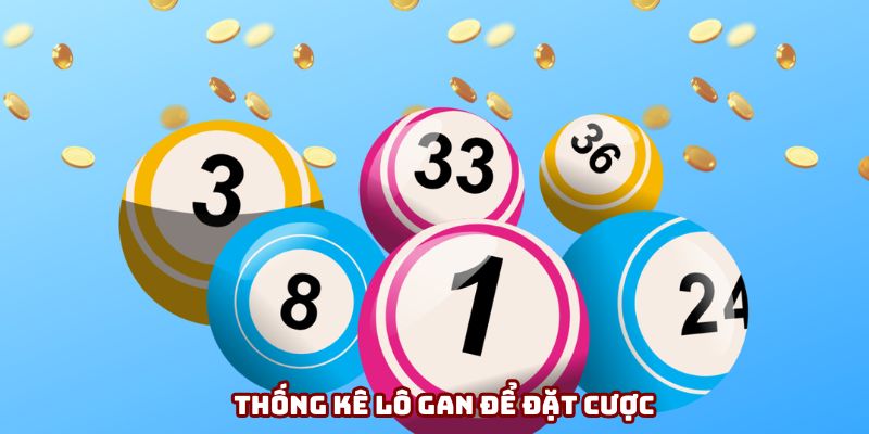 Kinh nghiệm lô đề chọn lô vắng mặt lâu ngày