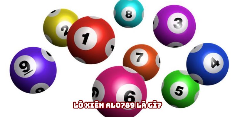Tổng quan cụ thể về lô xiên tại ALO789