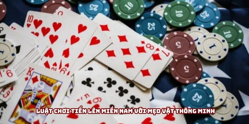 Luật chơi tiến lên miền nam với mẹo vặt thông minh
