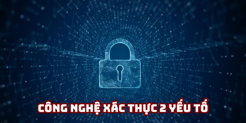 Nhà cái áp dụng công nghệ xác thực mạnh mẽ cho người dùng