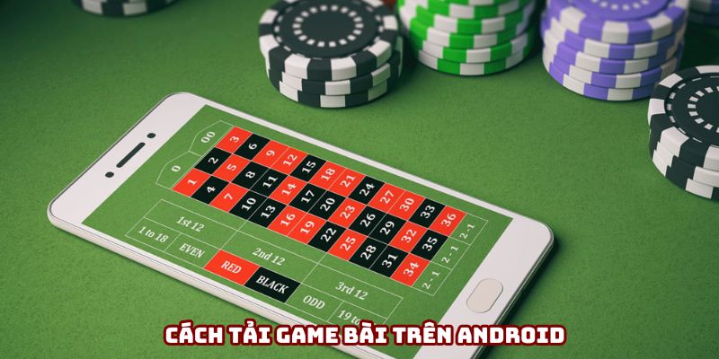 Chỉ bạn cách download app đánh bài trên Android