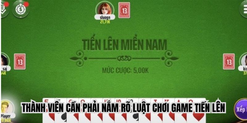 Thành viên cần phải nắm rõ luật chơi game tiến lên