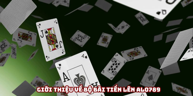 Giới thiệu về bộ bài tiến lên ALO789