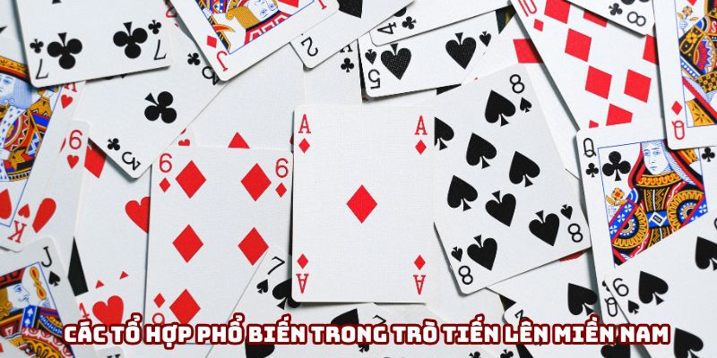 Các tổ hợp phổ biến trong trò tiến lên miền nam
