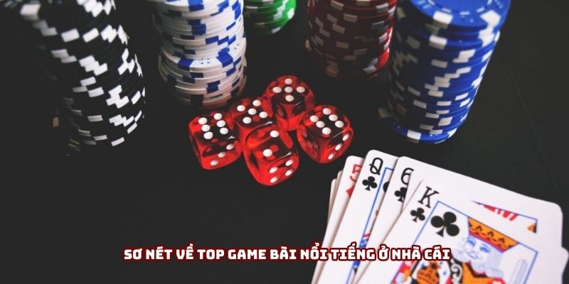 Sơ nét về top game bài nổi tiếng ở nhà cái