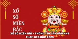 Xổ Số Miền Bắc - Tổng Hợp Các Kiến Thức Quan Trọng Trong Năm 2025