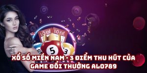 Xổ Số Miền Nam - Top 2 Mẹo Chơi Cực Hay Từ Chuyên Gia Alo789