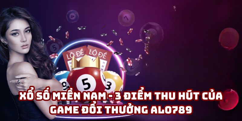 Xổ Số Miền Nam - Top 2 Mẹo Chơi Cực Hay Từ Chuyên Gia Alo789
