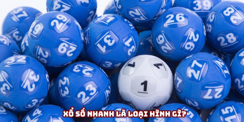 Tìm hiểu sản phẩm xổ số nhanh là gì?
